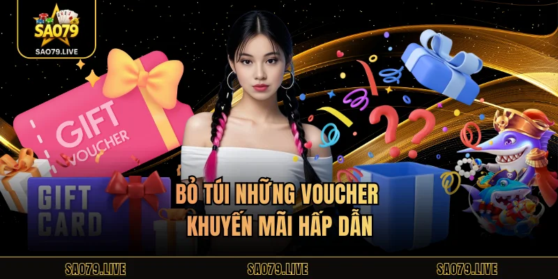 SAO79 Bỏ túi những voucher khuyến mãi hấp dẫn