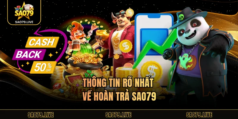 Hoàn Trả Sao79 – Cách Nhận Ưu Đãi Dễ Nhất Cho Newbies Thông tin rõ nhất về hoàn trả Sao79